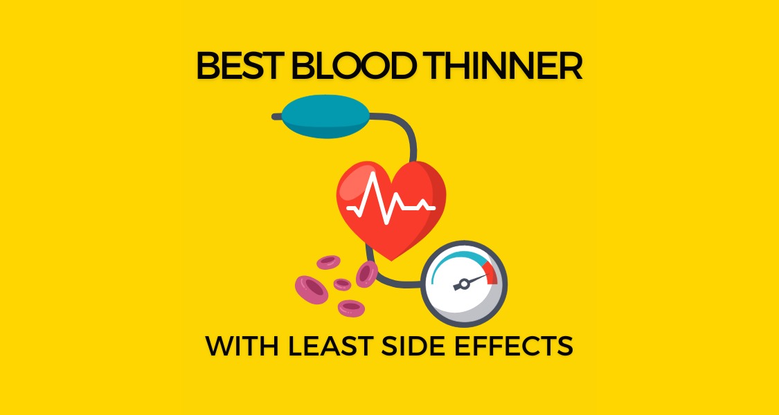 What is the best blood thinner with the least side effects?