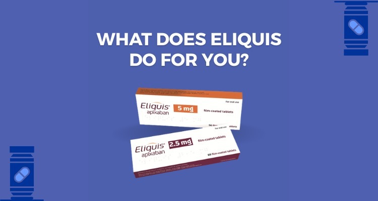 What Does Eliquis Do For You?